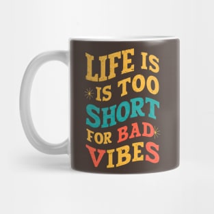 Life is too short for bad vibes Mug